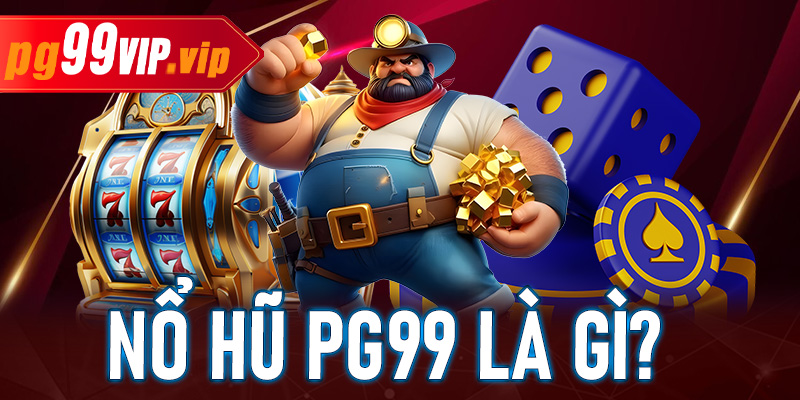 Nổ hũ PG99 là gì?