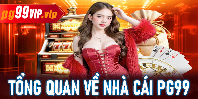 Đôi nét tổng quan về nhà cái PG99