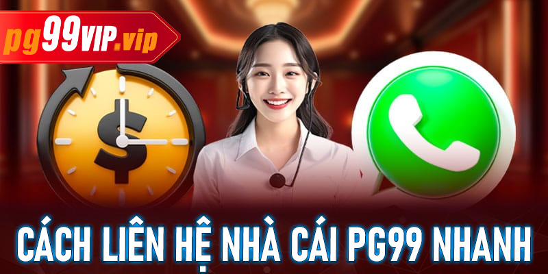 Hướng dẫn các cách liên hệ nhà cái PG99 nhanh và tiện lợi nhất