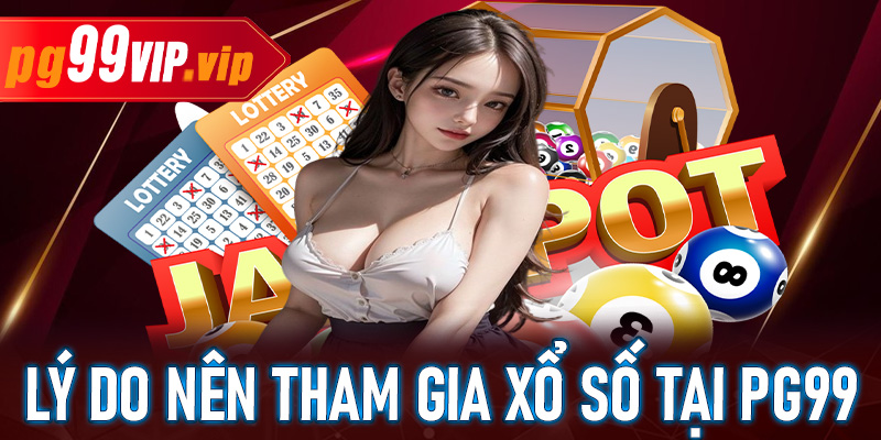 Lý do nên tham gia xổ số tại PG99