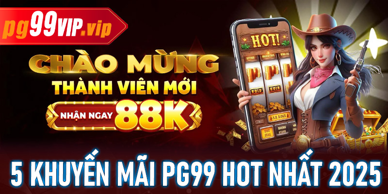 5 chương trình khuyến mãi PG99 hot nhất năm 2025