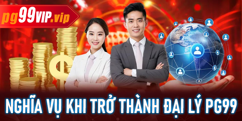 Nghĩa vụ khi trở thành đại lý PG99