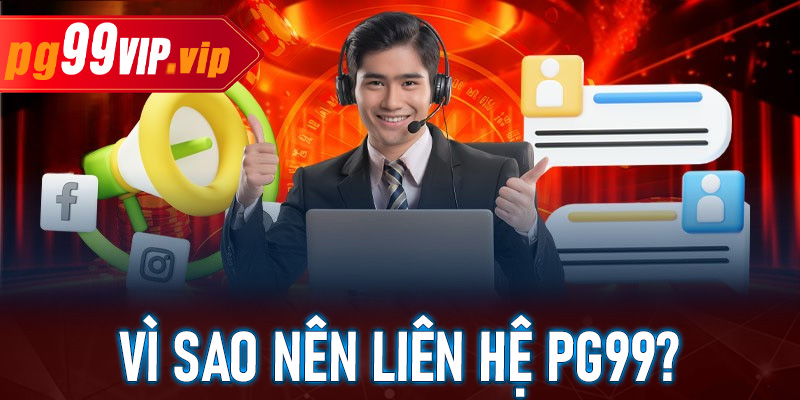 Vì sao nên liên hệ PG99? – Những lý do phổ biến cần được hỗ trợ