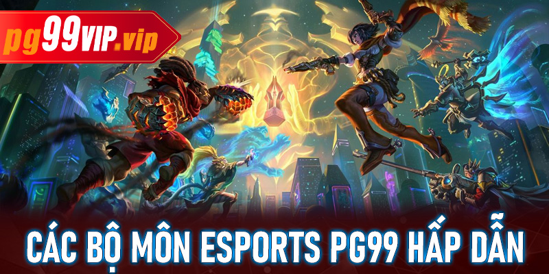 Những bộ môn cá cược Esports PG99 hấp dẫn nhất