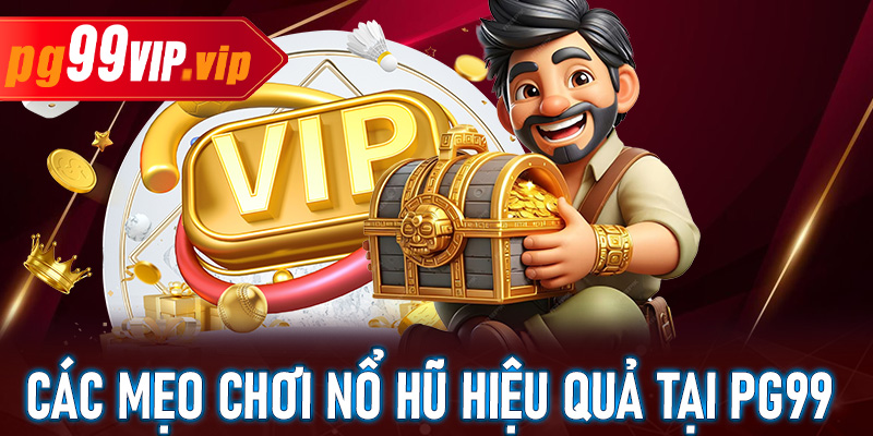 Các mẹo chơi nổ hũ hiệu quả tại PG99