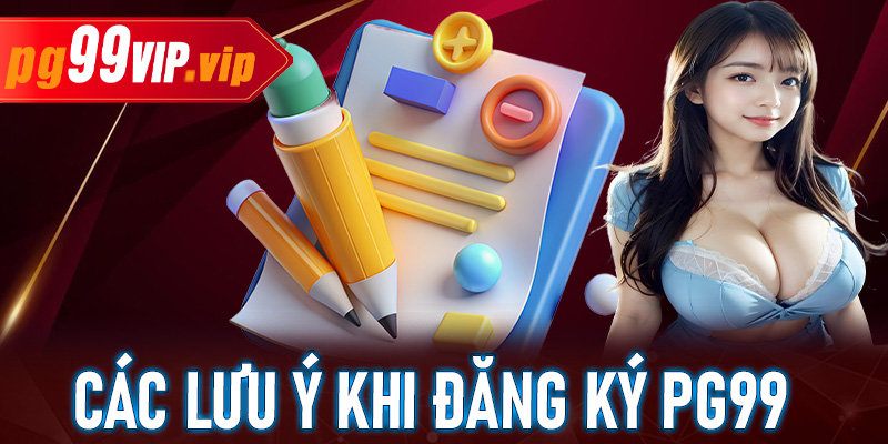 Danh sách các lưu ý khi đăng ký PG99 để tránh gặp sự cố