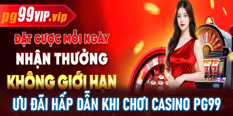 Một số ưu đãi hấp dẫn dành cho người chơi casino tại PG99