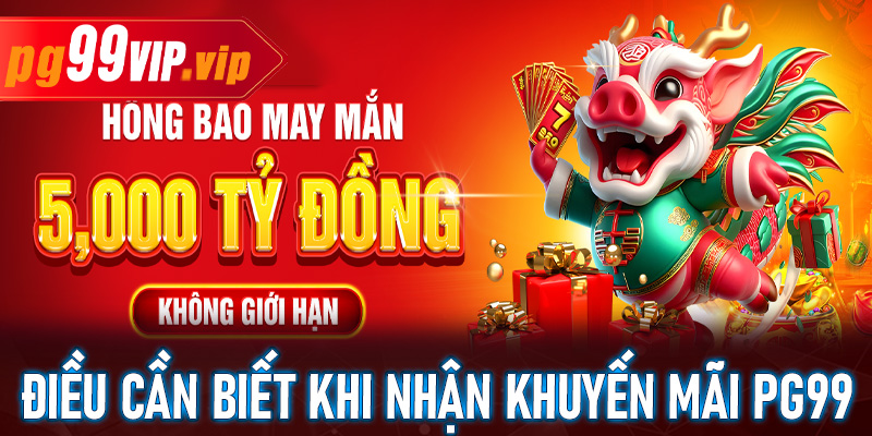 Một số điều cần biết trước khi tham gia khuyến mãi tại PG99
