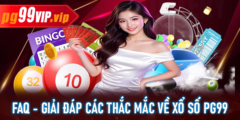 FAQ - Giải đáp các thắc mắc về xổ số PG99