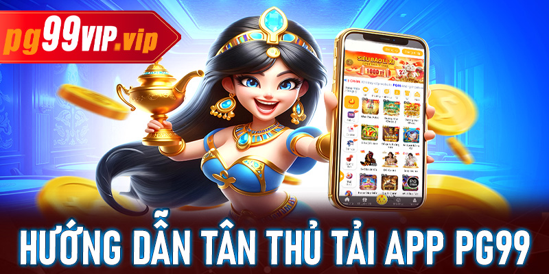 Tải app Pg99 ngay để trải nghiệm cá cược siêu nhanh trên điện thoại